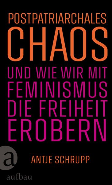 Cover: Postpatriarchales Chaos und wie wir mit Feminismus die Freiheit erobern
